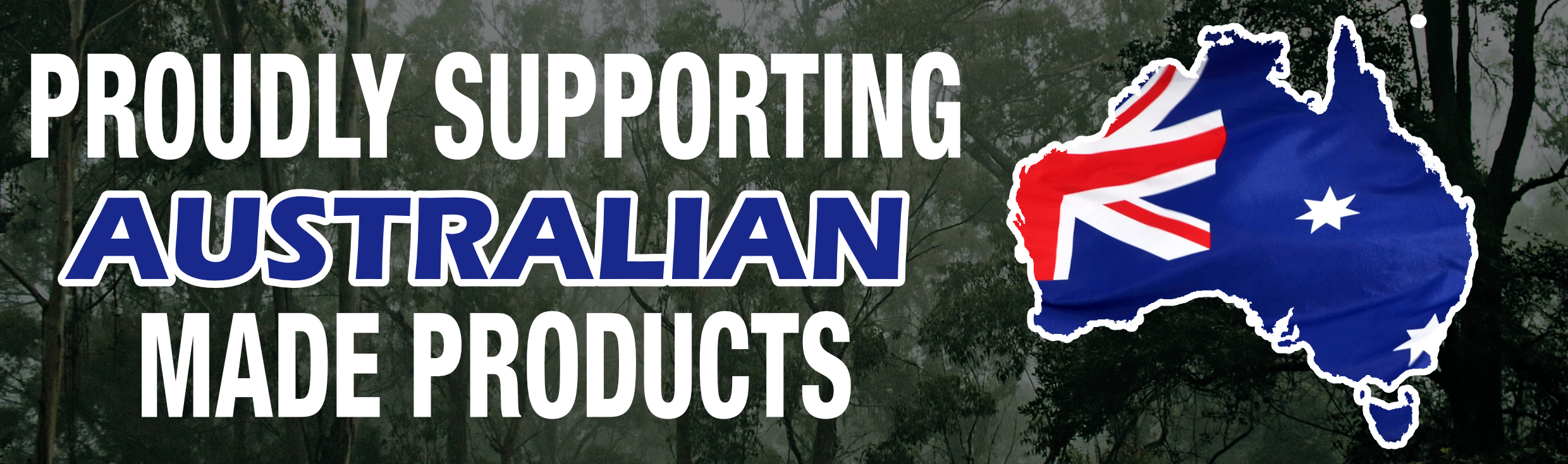 PROUDLY SUPPORTING AUSTRALIAN MADE PRODUCTS